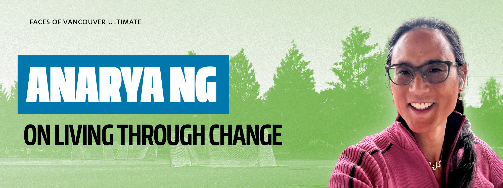 Faces of Vancouver Ultimate: Anarya Ng on Living Through Change